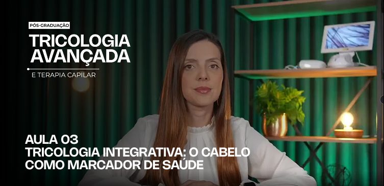 Capa da Aula 3: Tricologia integrativa, o cabelo como marcador de saúde